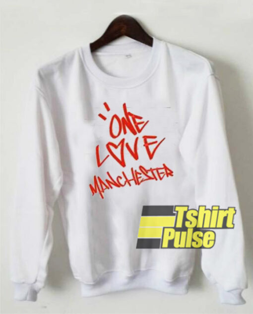 One Love Manchester sweatshirt