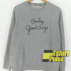 Only Good Days sweatshirt