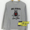 Owl Always Love You sweatshirt