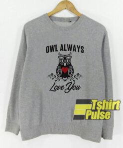 Owl Always Love You sweatshirt