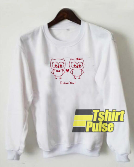 Owls Couple I Love You sweatshirt