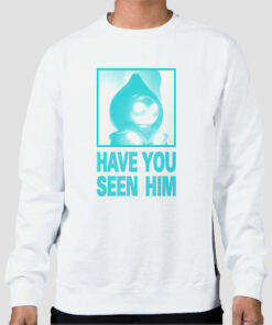 Parody Have U Seen Him Sweatshirt Cheap Parody Have U Seen Him Sweatshirt Cheap