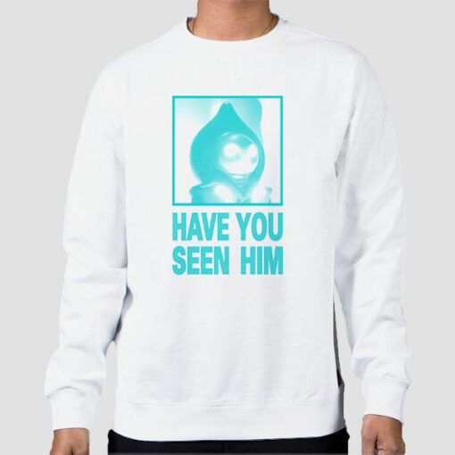 Parody Have U Seen Him Sweatshirt Cheap