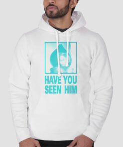 Parody Have U Seen Him Sweatshirt Cheap