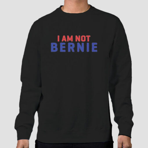 Parody I Am Not Bernie Sweatshirt Cheap