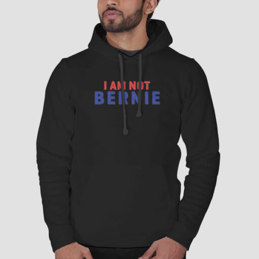 Parody I Am Not Bernie Sweatshirt Cheap