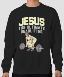 Parody Jesus the Ultimate Deadlifter Sweatshirt Cheap Parody Jesus the Ultimate Deadlifter Sweatshirt Cheap