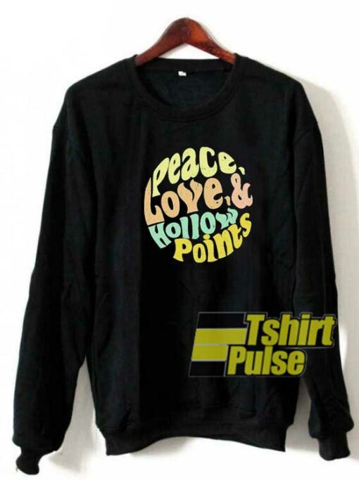 Peace Love n Hollow Points sweatshirt