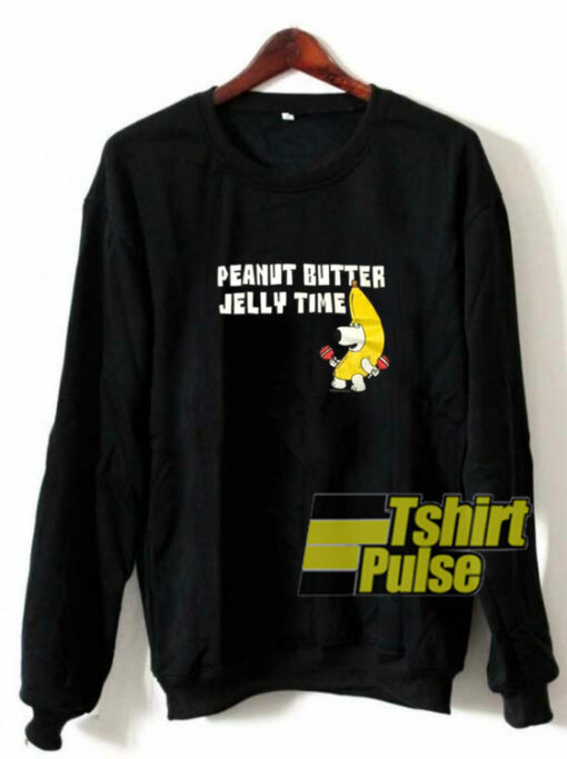 Peanut Butter Jelly Time sweatshirt