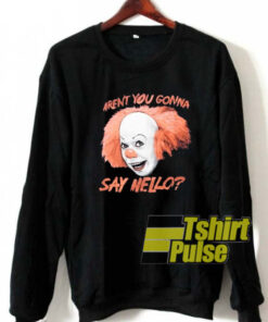 Pennywise IT Clown Aren’t You sweatshirt