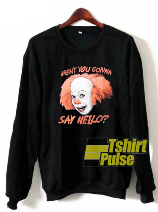 Pennywise IT Clown Aren’t You sweatshirt