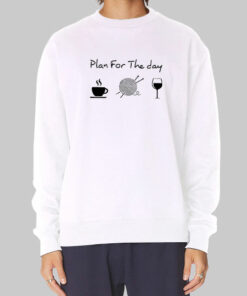 Plan for the Day Coffee Work Wine Sweatshirt Cheap Plan for the Day Coffee Work Wine Sweatshirt Cheap