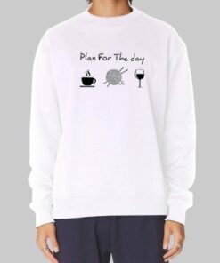 Plan for the Day Coffee Work Wine Sweatshirt Cheap 3 Plan for the Day Coffee Work Wine Sweatshirt Cheap 4