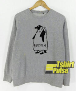 Plastic Kill Me sweatshirt