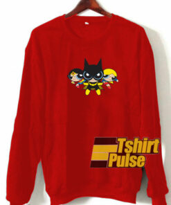 Powerpuff as Super Heroes sweatshirt