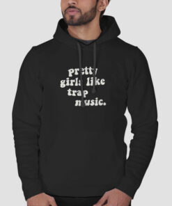 Pretty Girls Like Trap Sweatshirt Cheap