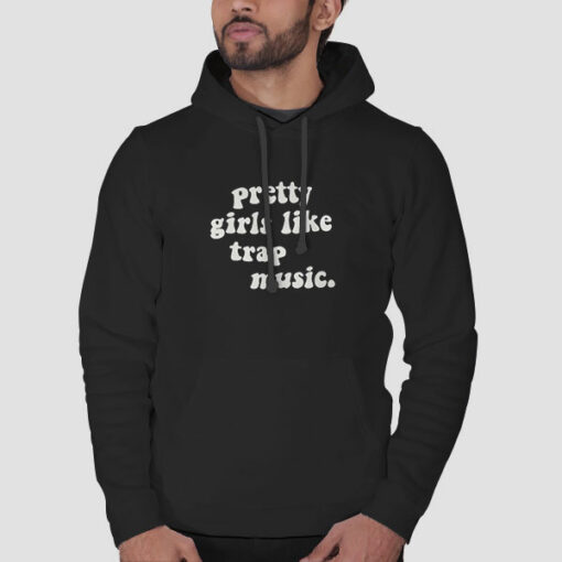 Pretty Girls Like Trap Sweatshirt Cheap