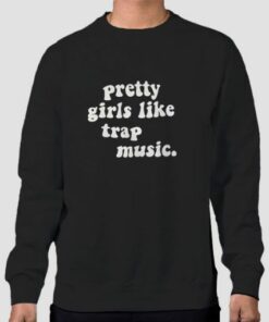 Pretty Girls Like Trap Sweatshirt Cheap 3 Pretty Girls Like Trap Sweatshirt Cheap 4