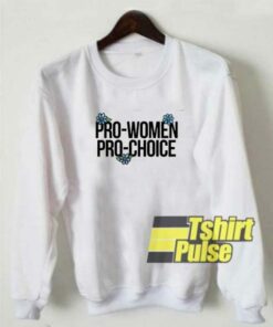 Pro Women Pro Choice sweatshirt