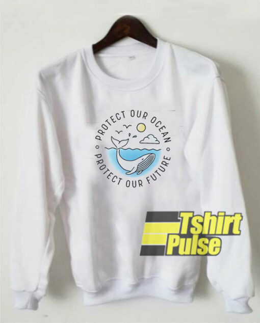 Protect Our Ocean sweatshirt