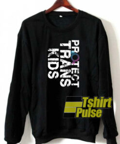 Protect trans kids sweatshirt