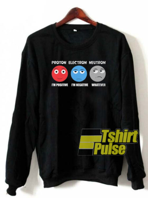 Proton Electron Neutron sweatshirt