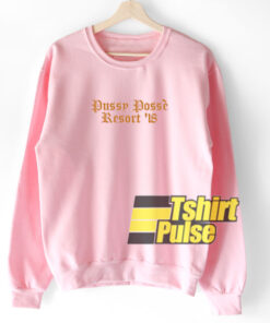 Pussy Posse Resort 18 sweatshirt 1