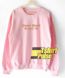 Pussy Posse Resort 18 sweatshirt 1 Pussy Posse Resort 18 sweatshirt 2