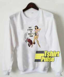 Put a Tiger in Your Tank sweatshirt