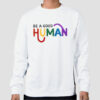 Quotes Be a Good Human Sweatshirt Cheap