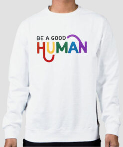 Quotes Be a Good Human Sweatshirt Cheap 1