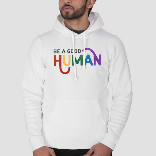 Quotes Be a Good Human Sweatshirt Cheap