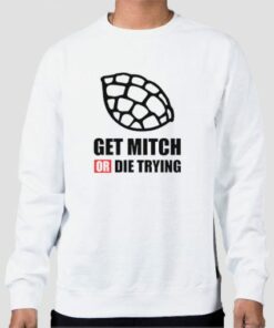Quotes Get Mitch or Die Trying Sweatshirt Cheap 3 Quotes Get Mitch or Die Trying Sweatshirt Cheap 4