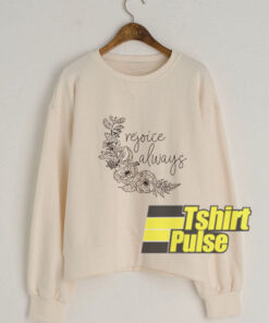 Rejoice Always sweatshirt