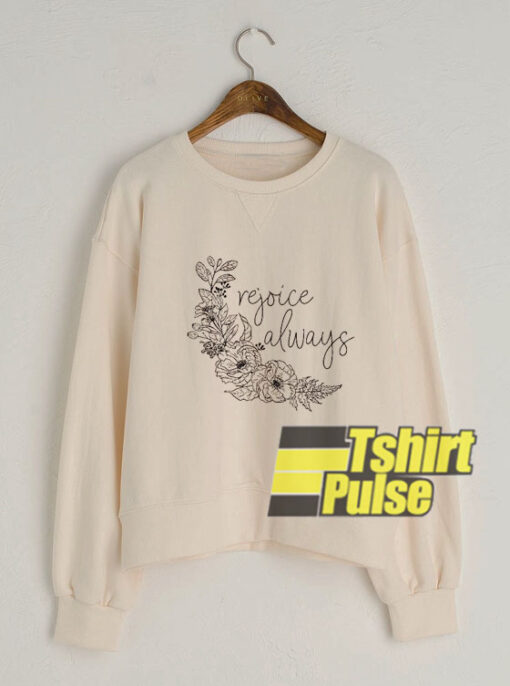 Rejoice Always sweatshirt