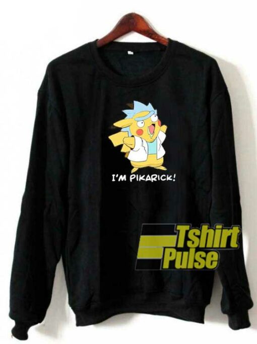 Rick Sanchez Im Pikarick sweatshirt