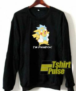 Rick Sanchez Im Pikarick sweatshirt