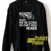 Road Where We are Going sweatshirt