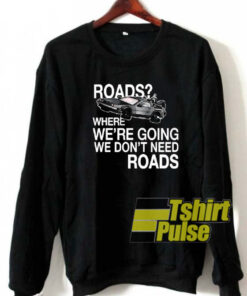 Road Where We are Going sweatshirt
