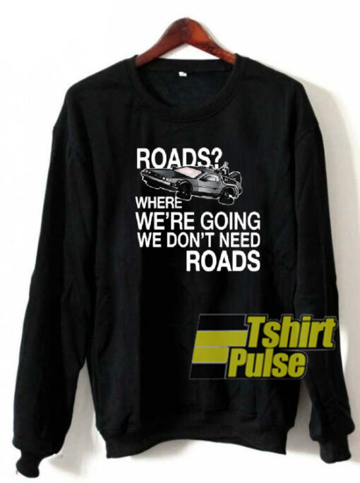 Road Where We are Going sweatshirt