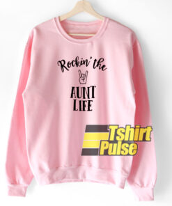 Rockin’ The Aunt Life sweatshirt Rockin’ The Aunt Life sweatshirt