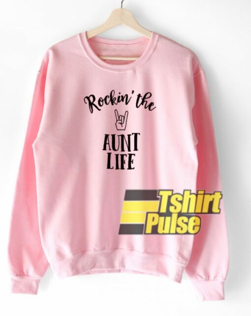 Rockin’ The Aunt Life sweatshirt