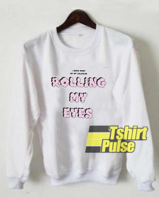 Rolling My Eyes sweatshirt