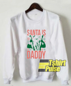 Santa Is Daddy Ugly sweatshirt cheap limited 01