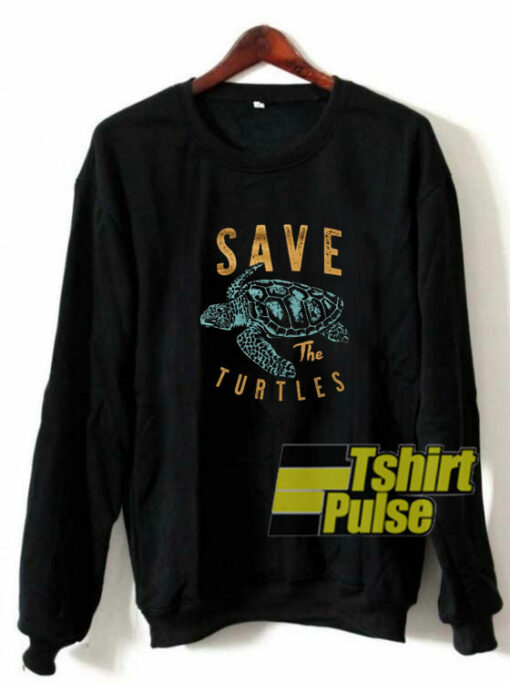 Save The Turtles sweatshirt