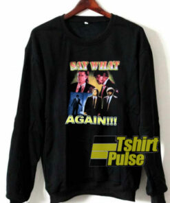 Say What Again sweatshirt