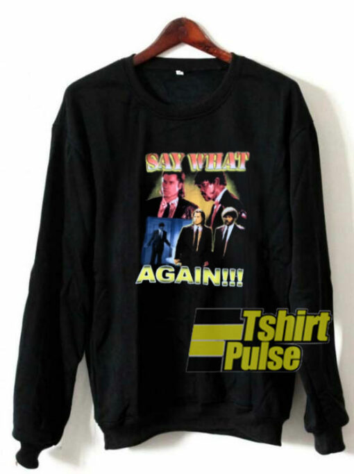 Say What Again sweatshirt