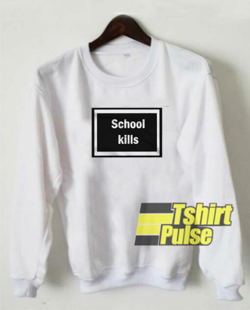 School Kills sweatshirt