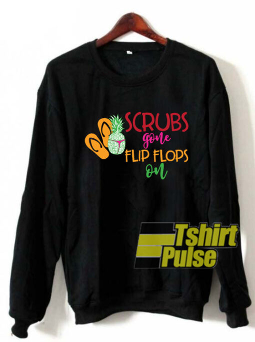 Scrubs Gone Flip Flops Pineapple Slut sweatshirt