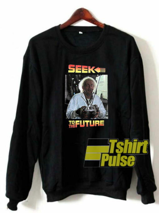 Seek To The Future sweatshirt